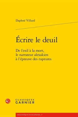 Écrire le deuil : De l'exil à la mort, le narrateur alexakien à l'épreuve des ruptures