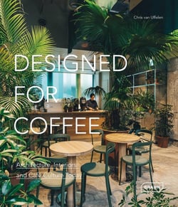 Designed for Coffee : Architecture, Interiors and Café Culture Today