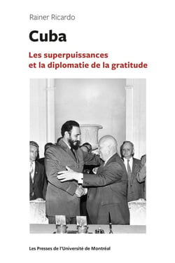 Cuba : Les superpuissances et la diplomatie de la gratitude