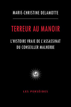 Terreur au manoir : L'histoire vraie de l'assassinat du conseiller Malherbe