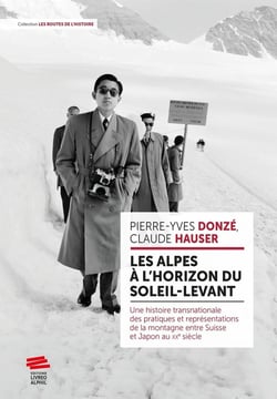 Les Alpes à l'horizon du Soleil-Levant : Une histoire transnationale des pratiques et des représentations de la montagne entre Suisse et Japon au XXe siècle