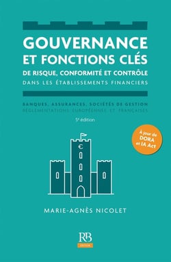 Gouvernance et fonctions clés de risque, conformité et contrôle dans les établissements financiers : Banques, assurances, sociétés de gestion, réglementation européennes et françaises