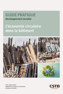 L'économie circulaire dans le bâtiment : Cadre réglementaire - Intégration aux projets de construction - Évolution des métiers