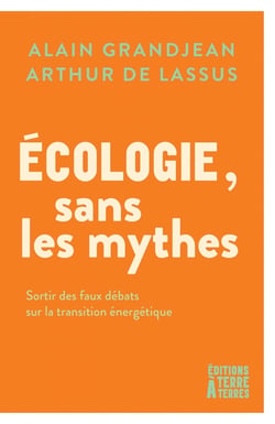 Ecologie, sans les mythes - sortir des faux debats sur la tr
