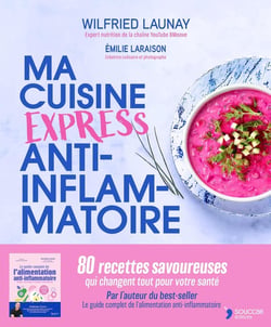 Cuisine express anti-inflammatoire : 80 recettes pour reprendre le pouvoir sur votre santé
