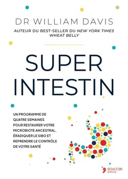 Super Intestin : Un programme de quatre semaines pour éradiquer le SIBO, restaurer votre santé et perdre du poids