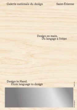 Design en main. Du langage à l'objet : Galerie Nationale du Design, Saint-Étienne