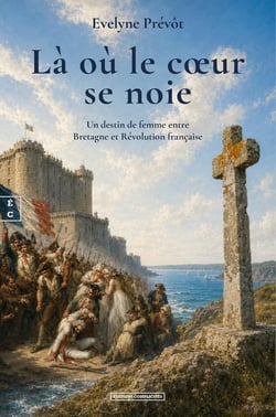 Là où le coeur se noie : Un destin de femme entre Bretagne et Révolution française