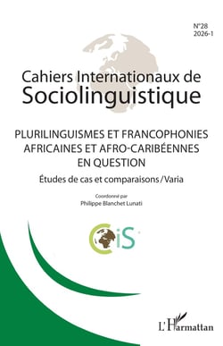 Cahiers internationaux de sociolinguistique n.28 : Plurilinguismes et francophonies africaines et afro-caribéennes en question : Études de cas et comparaisons / Varia (édition 2026)