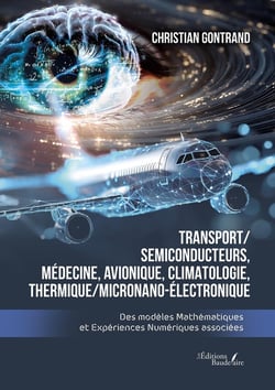 Transport/ Semiconducteurs,  MÉdecine, Avionique, Climatologie, Thermique/MicroNano-Électronique : Des modèles Mathématiques et Expériences Numériques associées