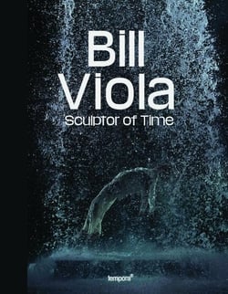 Bill Viola : Sculptor of time