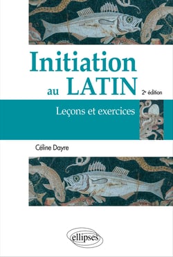 Initiation au latin : Leçons et exercices (2e édition)