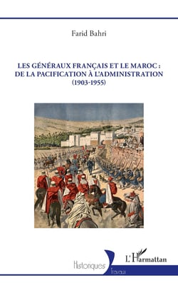 Les généraux français et le Maroc : de la pacification à l'administration (1903-1955)