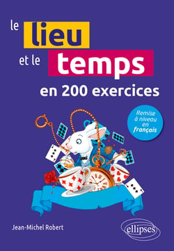 Le lieu et le temps en 200 exercices : Remise à niveau en français