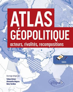 Atlas géopolitique : Acteurs, rivalités, recompositions