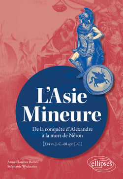 L'Asie Mineure : De la conquête d'Alexandre à la mort de Néron (334 av. J.-C.-68 apr. J.-C.)