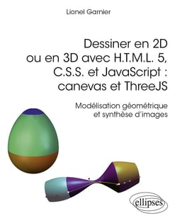 Dessiner en 2D ou en 3D avec H.T.M.L. 5, C.S.S. et JavaScript : canevas et ThreeJS : Modélisation géométrique et synthèse d'images