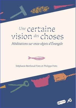 Une certaine vision des choses : Méditations sur onze objets d'Evangile