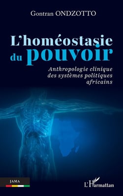 L'homéostasie du pouvoir : Anthropologie clinique des systèmes politiques africains