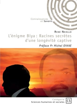 L'énigme Biya : Racines secrètes d'une longévité captive : Préface Pr Michel OYANE