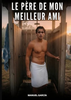 Le Père de Mon Meilleur Ami : Histoires Érotiques Gay de Sexe Explicite