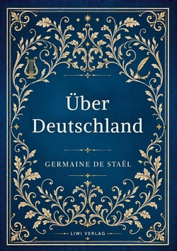 Germaine de Staël: Über Deutschland. Vollständige Neuausgabe : De l'Allemagne ins Deutsche übertragen von Friedrich Buchholz