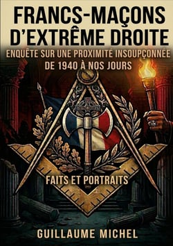 Francs-maçons d'extrême droite : Enquête sur une proximité insoupçonnée.  De 1940 à nos jours.  Faits et portraits