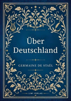 Germaine de Staël: Über Deutschland. Vollständige Neuausgabe : De l'Allemagne ins Deutsche übertragen von Friedrich Buchholz