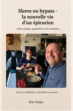 Sleeve ou bypass - La nouvelle vie d'un épicurien : Aimer manger, apprendre à vivre autrement