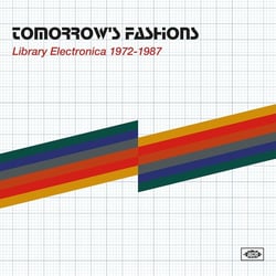 Tomorrow's Fashions - Library Electronica 1972-1987 - édition gatefold 180g