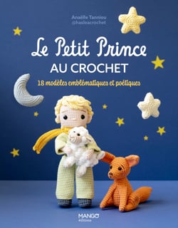 Le petit prince au crochet - 18 modeles emblematiques et poetiques