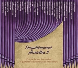 Singulièrement plurielles II - L'orgue, la voix, les cordes et quatorze compositrices au fil...