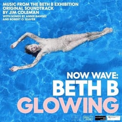 Now Wave-Glowing -- Music From The Beth B Exhibition