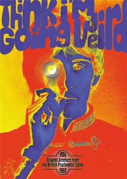 Thinking I'm Going Weird - Original Artefacts from The British Psychedelic Scene 1966-1968