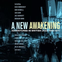 A New Awakening : Adventures In British Jazz 1966-1971