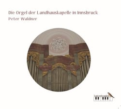 Die Orgel der Landhauskapelle in Innsbruck - Musique d'orgue des 17 & 18 ème siècles
