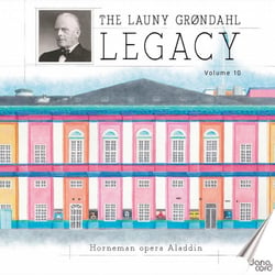The Launy Grondahl Legacy Vol. 10 - Aladdin, opéra en 4 actes