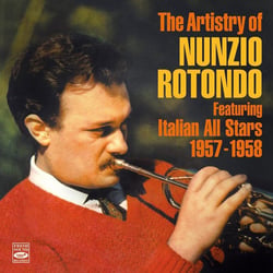The Artistry Of Nunzio Rotondo Featuring Italian All-Stars 1957-1958