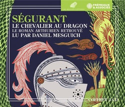 Ségurant : Le chevalier du dragon - Le roman arthurien retrouvé