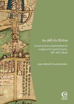 Au défi du Rhône : Construction, exploitation et usages d'un pont à Lyon, XIIe-XVIe siècle