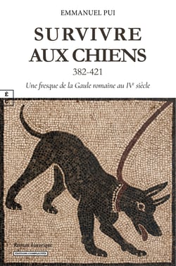 Survivre aux chiens (382-421) : une fresque de la gaule romaine au ive siecle