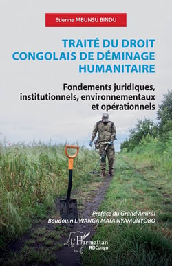 Traité du droit congolais de déminage humanitaire : Fondements juridiques, institutionnels, environnementaux et opérationnels