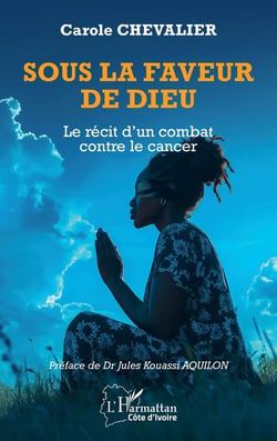 Sous la faveur de Dieu : Le récit d'un combat contre le cancer