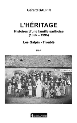 L'héritage : Histoires d'une famille sarthoise (1855-1995) Les Galpin : Troublé
