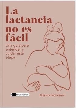 La lactancia no es fácil : Una guía para entender y cuidar esta etapa