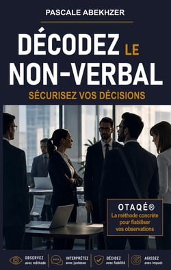 Décodez le non-verbal : SÉCURISEZ VOS DÉCISIONS