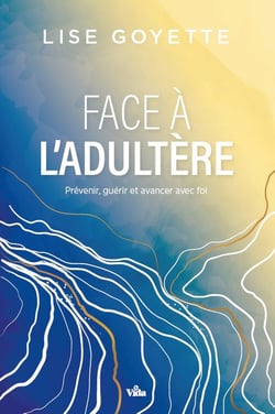 Face à l'adultère: Prévenir, guérir et avancer avec foi