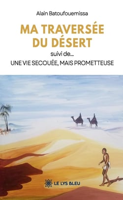 Ma traversée du désert suivi de... : Une vie secouée, mais prometteuse