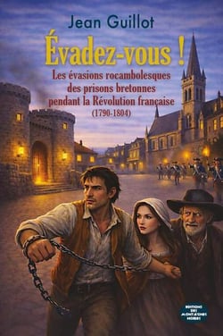 Évadez-vous ! Les évasions rocambolesques des prisons bretonnes pendant la Révolution française (1790-1804)