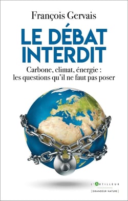 Le débat interdit : Carbone, climat, énergie : les questions qu'il ne faut pas poser